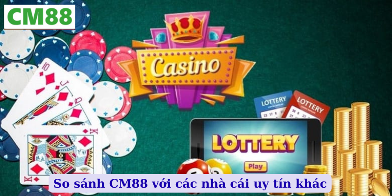 So sánh CM88 với các nhà cái uy tín khác